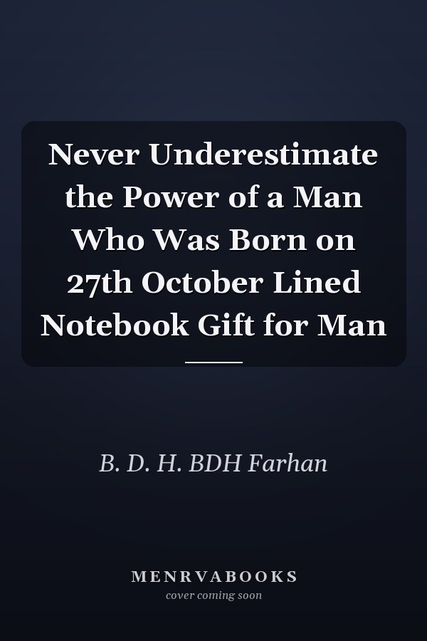 Never Underestimate the Power of a Man Who Was Born on 27th October Lined Notebook Gift for Man