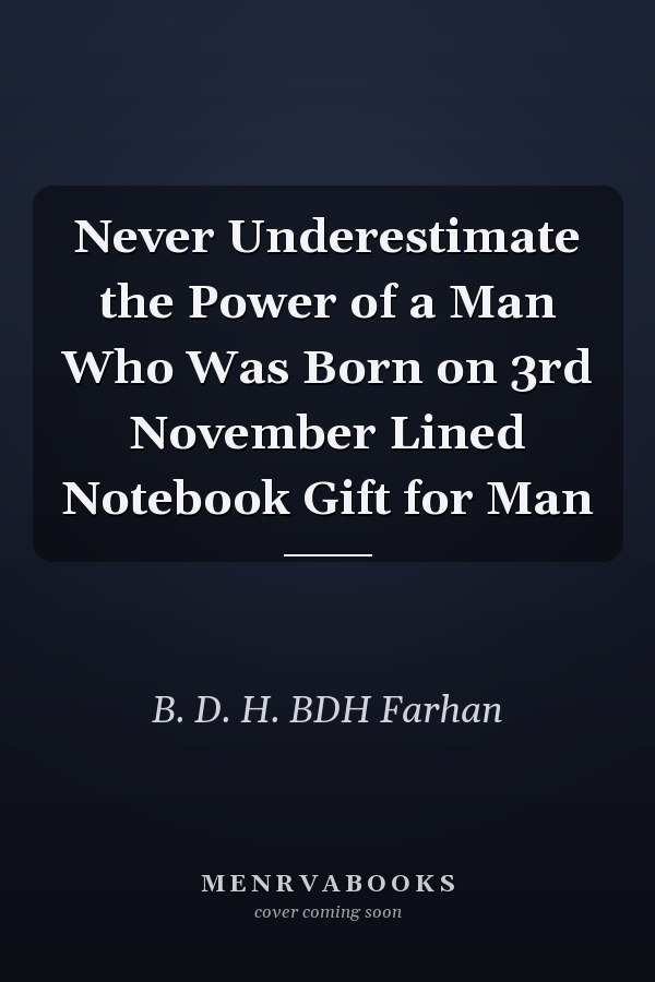Never Underestimate the Power of a Man Who Was Born on 3rd November Lined Notebook Gift for Man