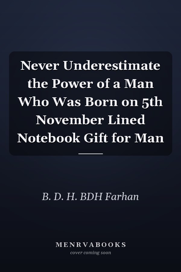 Never Underestimate the Power of a Man Who Was Born on 5th November Lined Notebook Gift for Man