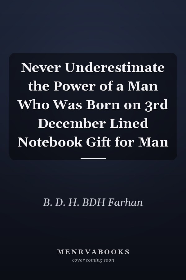 Never Underestimate the Power of a Man Who Was Born on 3rd December Lined Notebook Gift for Man