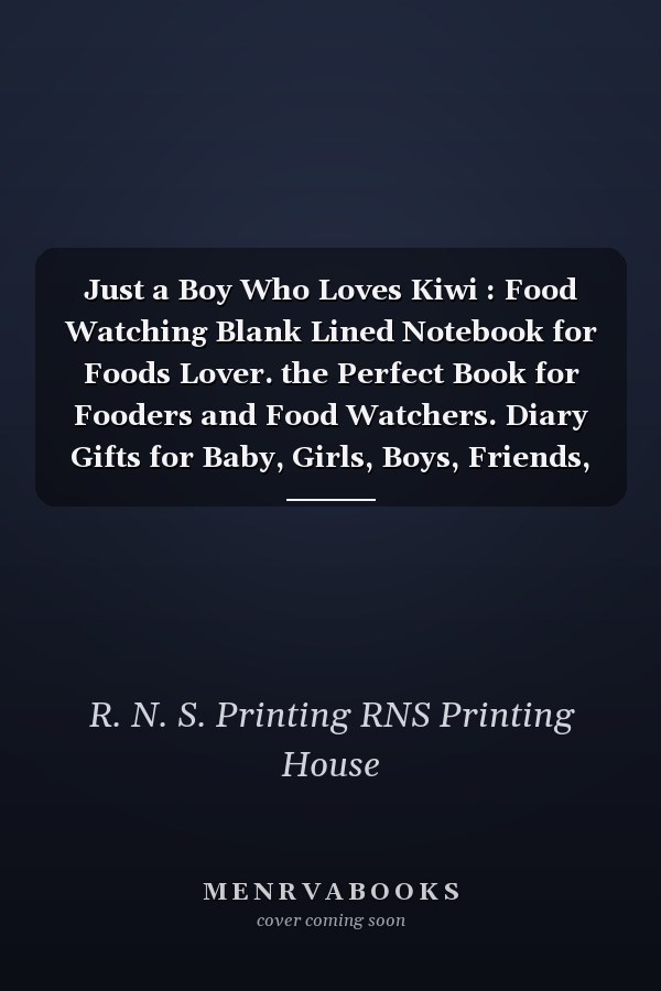 Just a Boy Who Loves Kiwi : Food Watching Blank Lined Notebook for Foods Lover. the Perfect Book for Fooders and Food Watchers. Diary Gifts for Baby, Girls, Boys, Friends, Women, Men, Etc