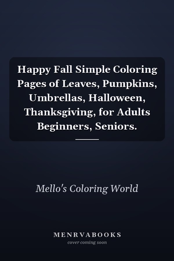 Happy Fall Simple Coloring Pages of Leaves, Pumpkins, Umbrellas, Halloween, Thanksgiving, for Adults Beginners, Seniors.