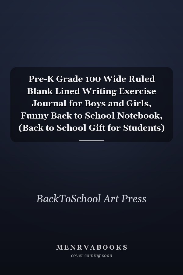 Pre-K Grade 100 Wide Ruled Blank Lined Writing Exercise Journal for Boys and Girls, Funny Back to School Notebook, (Back to School Gift for Students)