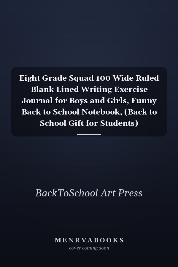 Eight Grade Squad 100 Wide Ruled Blank Lined Writing Exercise Journal for Boys and Girls, Funny Back to School Notebook, (Back to School Gift for Students)