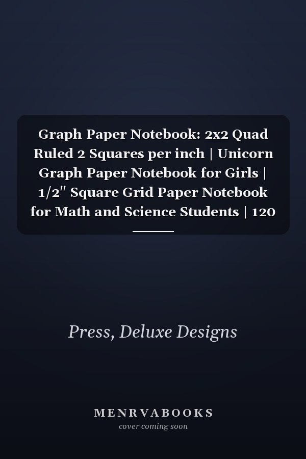 Graph Paper Notebook: 2x2 Quad Ruled 2 Squares per inch | Unicorn Graph Paper Notebook for Girls | 1/2" Square Grid Paper Notebook for Math and Science Students | 120 Pages