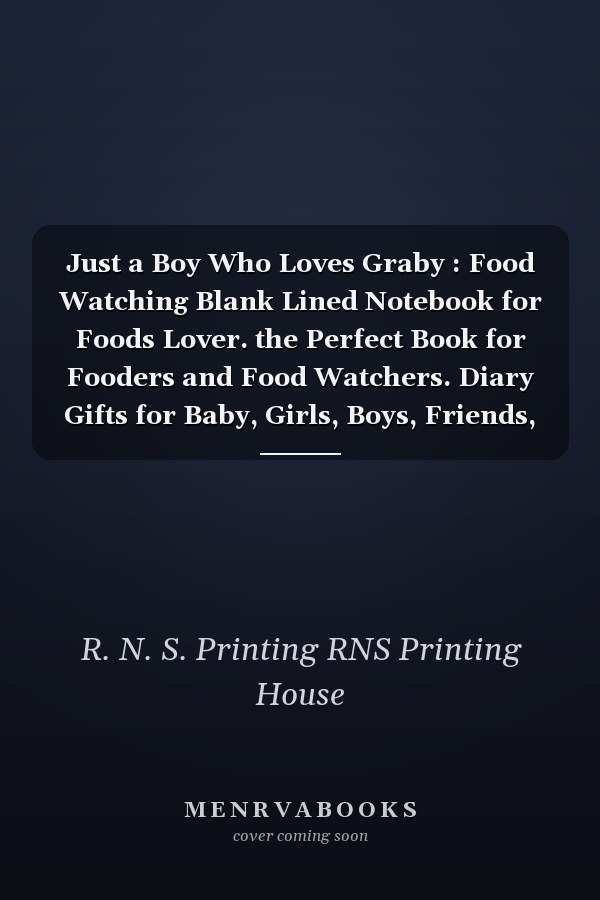 Just a Boy Who Loves Graby : Food Watching Blank Lined Notebook for Foods Lover. the Perfect Book for Fooders and Food Watchers. Diary Gifts for Baby, Girls, Boys, Friends, Women, Men, Etc