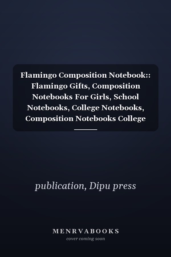 Flamingo Composition Notebook:: Flamingo Gifts, Composition Notebooks For Girls, School Notebooks, College Notebooks, Composition Notebooks College Ruled