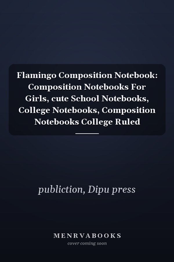 Flamingo Composition Notebook: Composition Notebooks For Girls, cute School Notebooks, College Notebooks, Composition Notebooks College Ruled