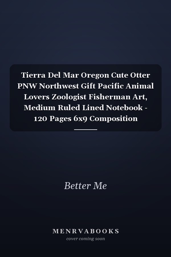 Tierra Del Mar Oregon Cute Otter PNW Northwest Gift Pacific Animal Lovers Zoologist Fisherman Art, Medium Ruled Lined Notebook - 120 Pages 6x9 Composition