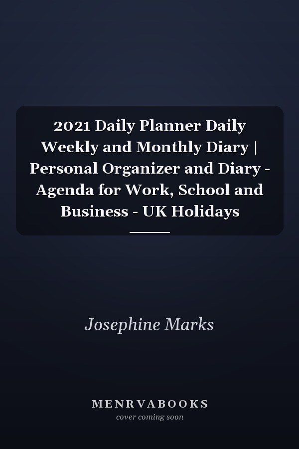 2021 Daily Planner Daily Weekly and Monthly Diary | Personal Organizer and Diary - Agenda for Work, School and Business - UK Holidays