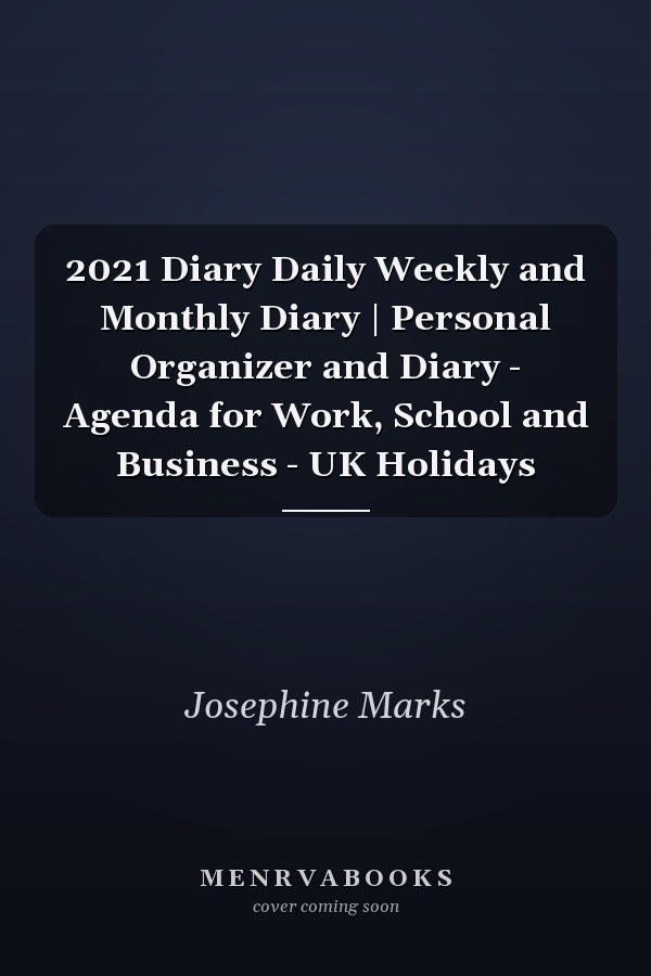 2021 Diary Daily Weekly and Monthly Diary | Personal Organizer and Diary - Agenda for Work, School and Business - UK Holidays