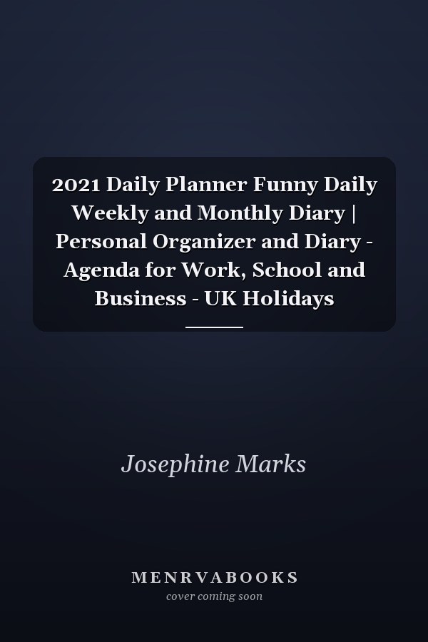2021 Daily Planner Funny Daily Weekly and Monthly Diary | Personal Organizer and Diary - Agenda for Work, School and Business - UK Holidays