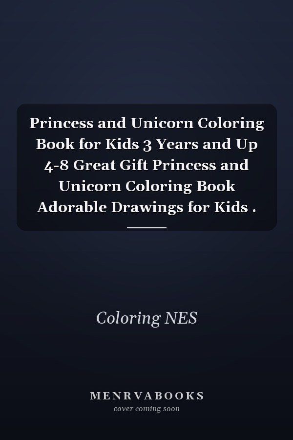Princess and Unicorn Coloring Book for Kids 3 Years and Up 4-8 Great Gift Princess and Unicorn Coloring Book Adorable Drawings for Kids .