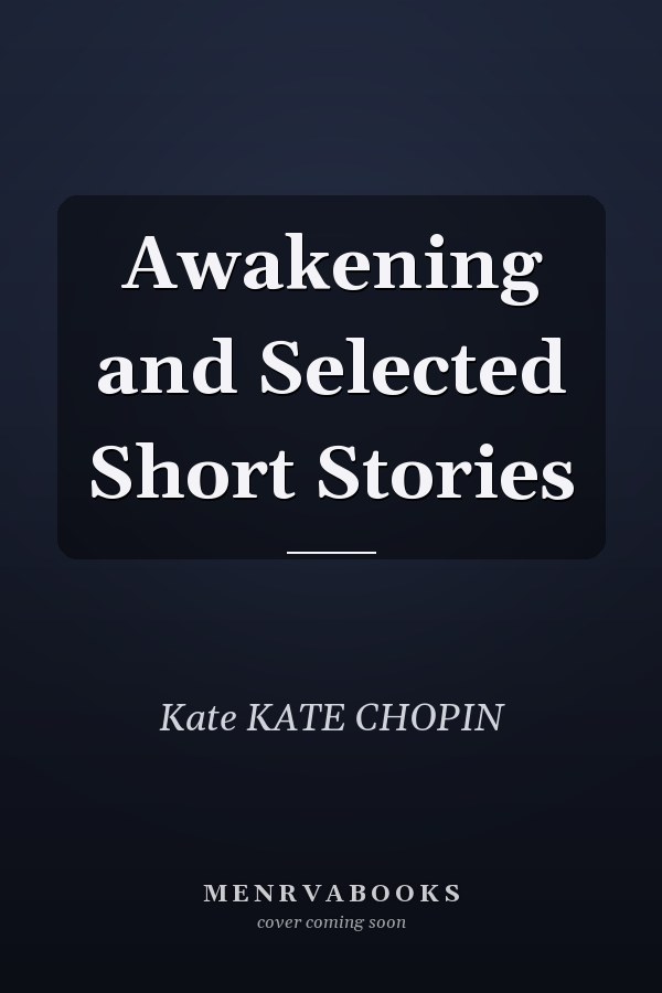 Awakening and Selected Short Stories