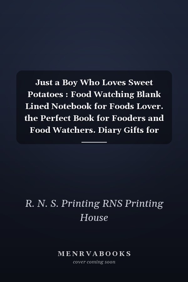 Just a Boy Who Loves Sweet Potatoes : Food Watching Blank Lined Notebook for Foods Lover. the Perfect Book for Fooders and Food Watchers. Diary Gifts for Baby, Girls, Boys, Friends, Women, Men, Etc