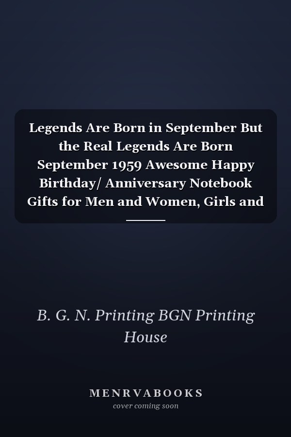 Legends Are Born in September But the Real Legends Are Born September 1959 Awesome Happy Birthday/ Anniversary Notebook Gifts for Men and Women, Girls and Boys. Funny Card Alternative Gifts of Blank Lined/ Lined Pages Journal, Diary, Notebook for Everyone