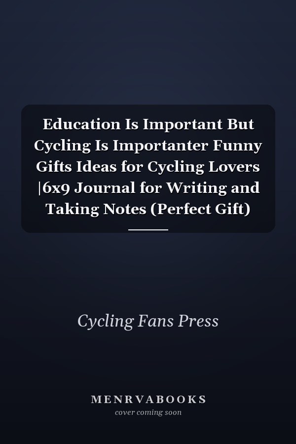 Education Is Important But Cycling Is Importanter Funny Gifts Ideas for Cycling Lovers |6x9 Journal for Writing and Taking Notes (Perfect Gift)