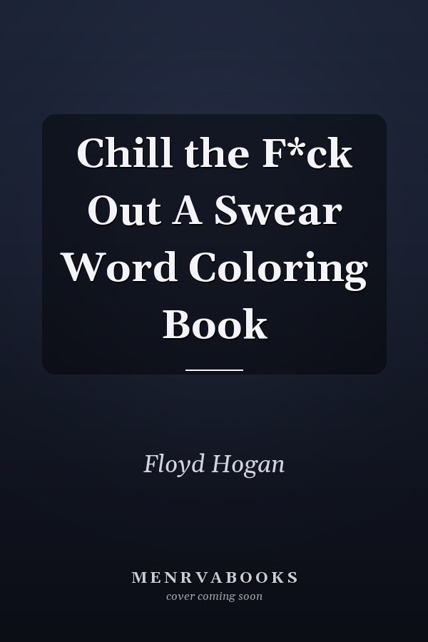Chill the F*ck Out A Swear Word Coloring Book