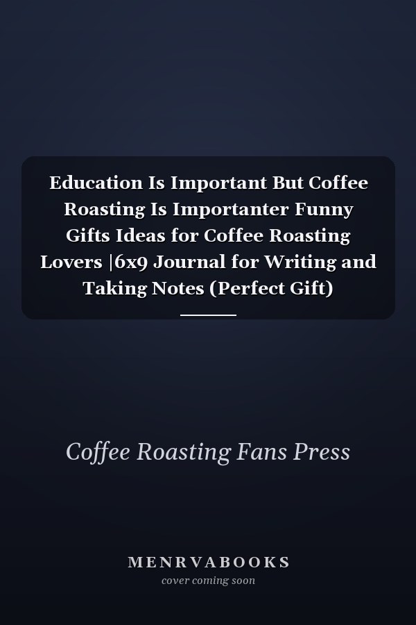 Education Is Important But Coffee Roasting Is Importanter Funny Gifts Ideas for Coffee Roasting Lovers |6x9 Journal for Writing and Taking Notes (Perfect Gift)