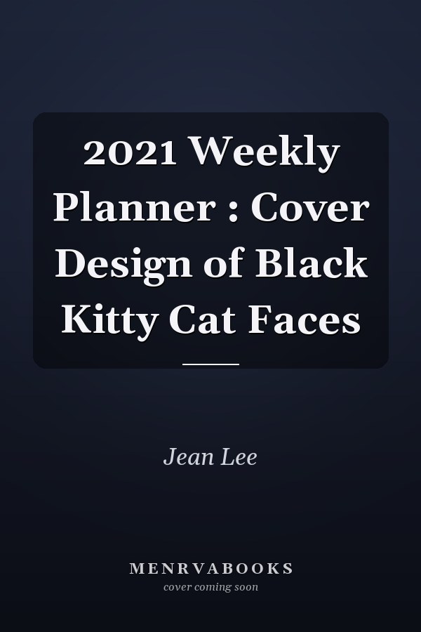 2021 Weekly Planner : Cover Design of Black Kitty Cat Faces