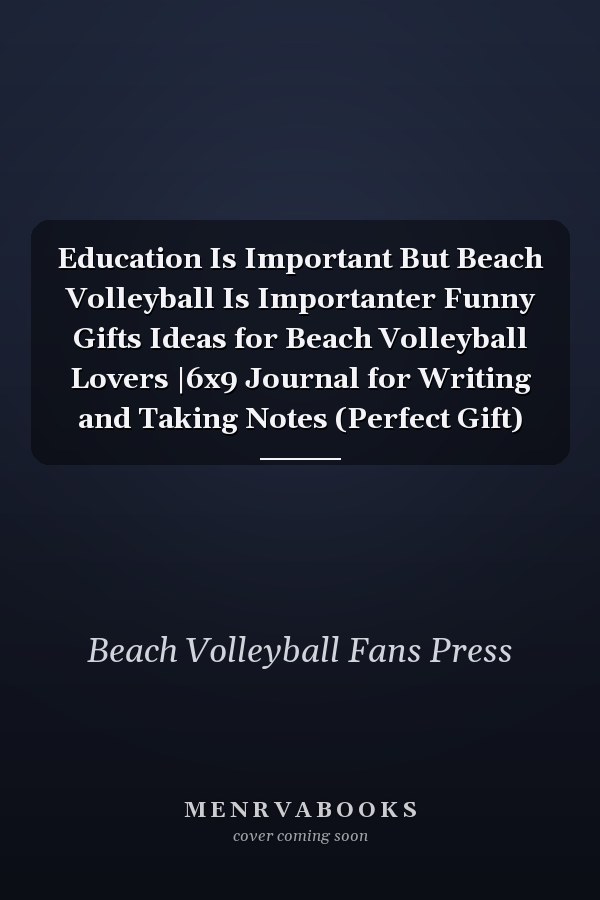 Education Is Important But Beach Volleyball Is Importanter Funny Gifts Ideas for Beach Volleyball Lovers |6x9 Journal for Writing and Taking Notes (Perfect Gift)