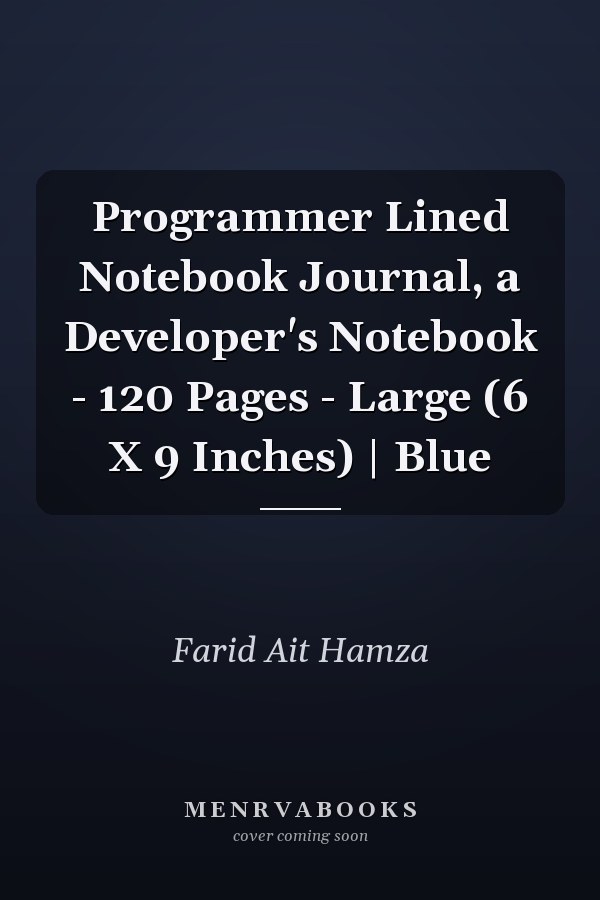 Programmer Lined Notebook Journal, a Developer's Notebook - 120 Pages - Large (6 X 9 Inches) | Blue