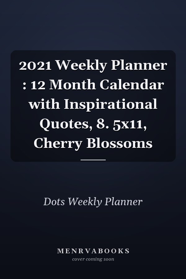 2021 Weekly Planner : 12 Month Calendar with Inspirational Quotes, 8. 5x11, Cherry Blossoms