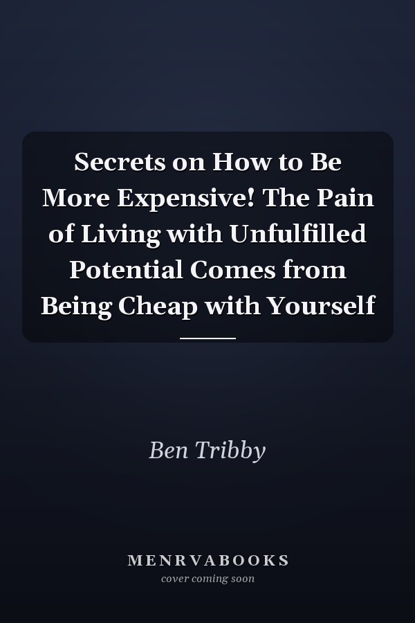 Secrets on How to Be More Expensive! The Pain of Living with Unfulfilled Potential Comes from Being Cheap with Yourself