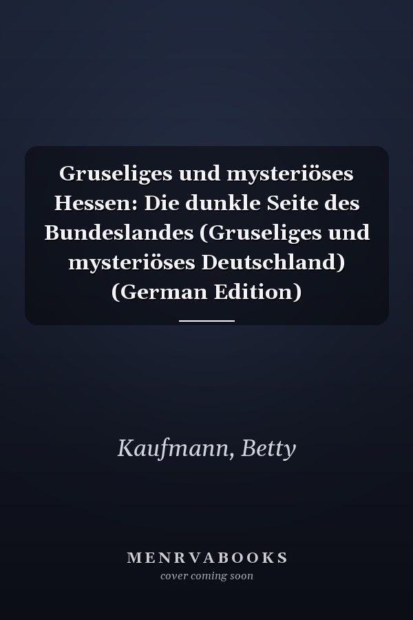 Gruseliges und mysteriöses Hessen: Die dunkle Seite des Bundeslandes (Gruseliges und mysteriöses Deutschland) (German Edition)