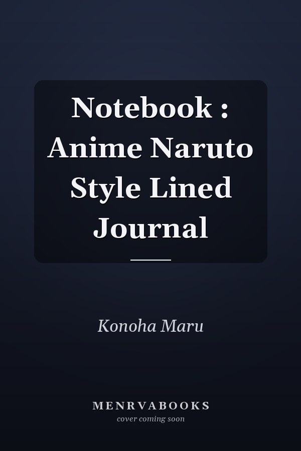 Notebook : Anime Naruto Style Lined Journal
