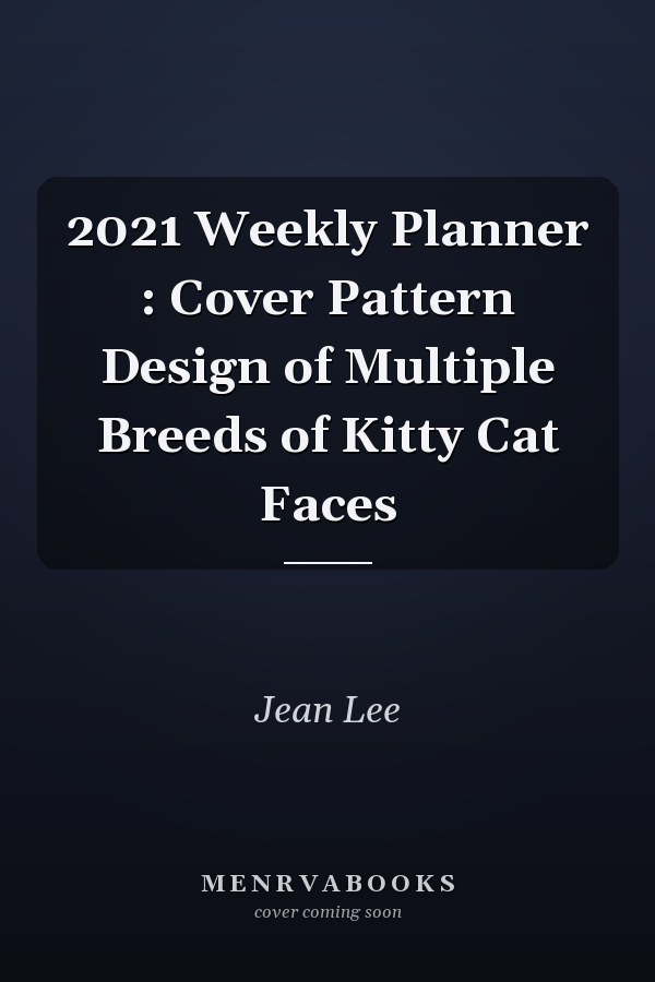 2021 Weekly Planner : Cover Pattern Design of Multiple Breeds of Kitty Cat Faces