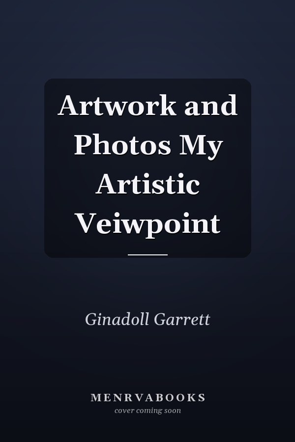 Artwork and Photos My Artistic Veiwpoint