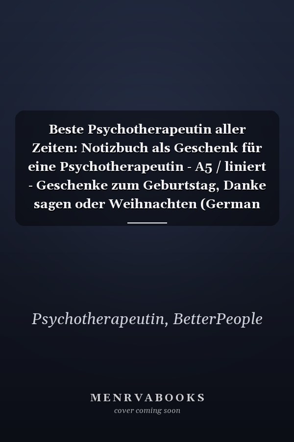 Beste Psychotherapeutin aller Zeiten: Notizbuch als Geschenk für eine Psychotherapeutin - A5 / liniert - Geschenke zum Geburtstag, Danke sagen oder Weihnachten (German Edition)