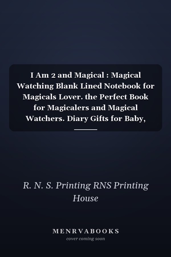 I Am 2 and Magical : Magical Watching Blank Lined Notebook for Magicals Lover. the Perfect Book for Magicalers and Magical Watchers. Diary Gifts for Baby, Girls, Boys, Friends, Women, Men, etc. , Magical Birthday Notebook