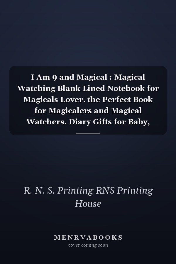 I Am 9 and Magical : Magical Watching Blank Lined Notebook for Magicals Lover. the Perfect Book for Magicalers and Magical Watchers. Diary Gifts for Baby, Girls, Boys, Friends, Women, Men, etc. , Magical Birthday Notebook