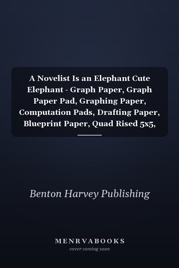 A Novelist Is an Elephant Cute Elephant - Graph Paper, Graph Paper Pad, Graphing Paper, Computation Pads, Drafting Paper, Blueprint Paper, Quad Rised 5x5, Grid Paper for Math and Science Student