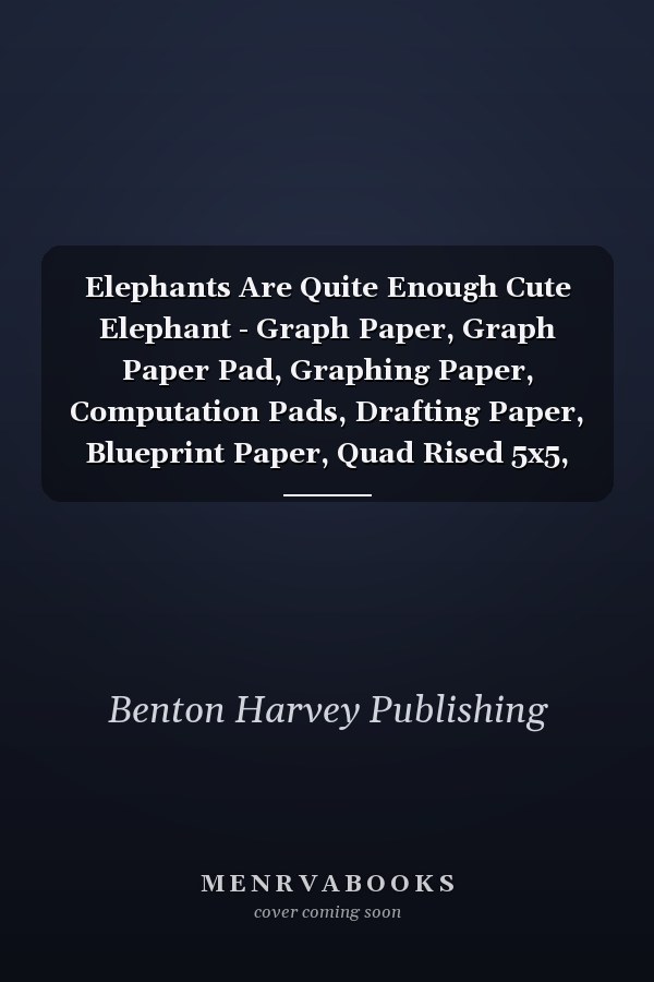 Elephants Are Quite Enough Cute Elephant - Graph Paper, Graph Paper Pad, Graphing Paper, Computation Pads, Drafting Paper, Blueprint Paper, Quad Rised 5x5, Grid Paper for Math and Science Student