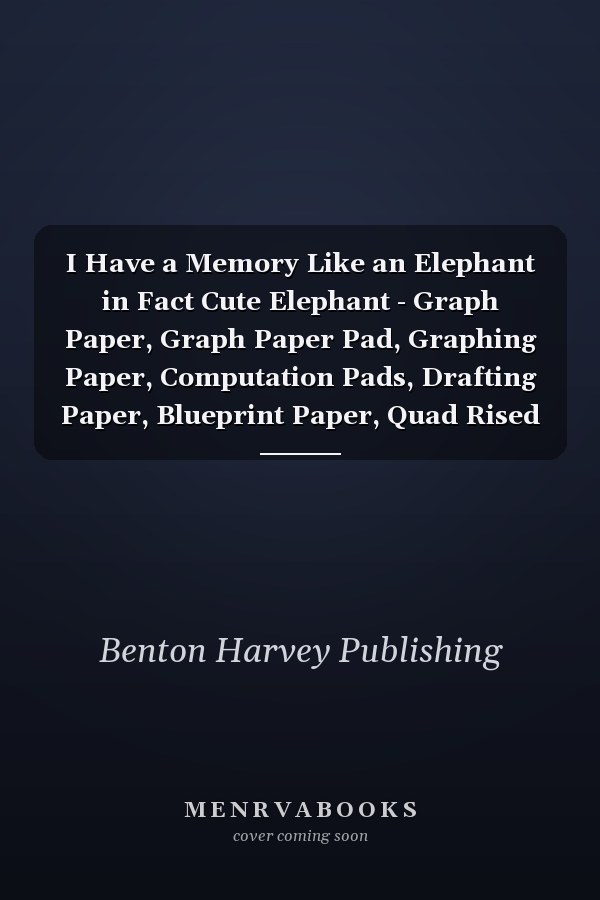 I Have a Memory Like an Elephant in Fact Cute Elephant - Graph Paper, Graph Paper Pad, Graphing Paper, Computation Pads, Drafting Paper, Blueprint Paper, Quad Rised 5x5, Grid Paper for Math and Science Student