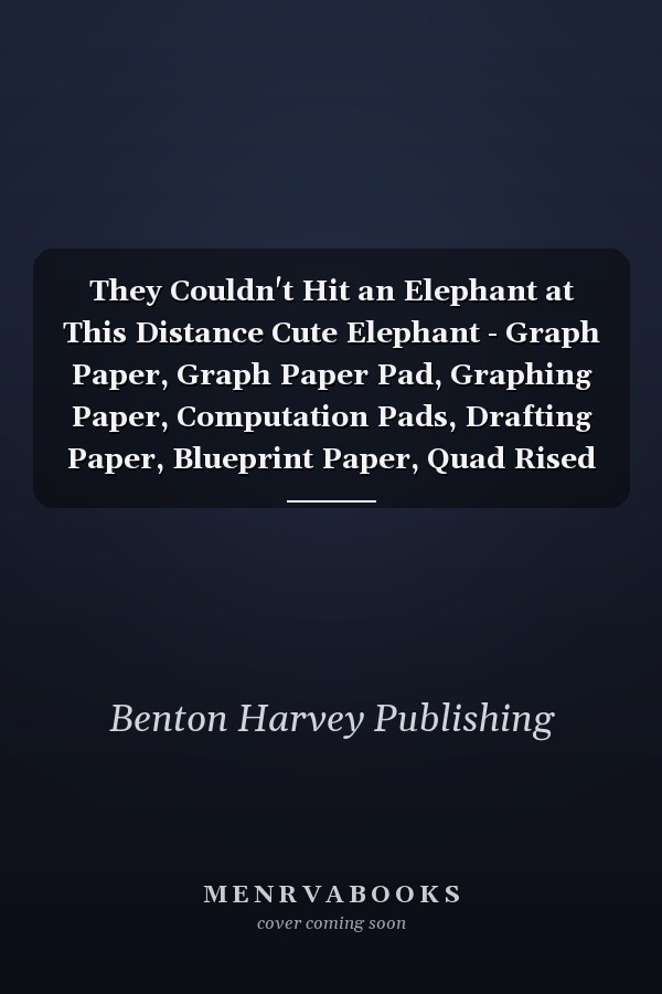 They Couldn't Hit an Elephant at This Distance Cute Elephant - Graph Paper, Graph Paper Pad, Graphing Paper, Computation Pads, Drafting Paper, Blueprint Paper, Quad Rised 5x5, Grid Paper for Math and Science Student