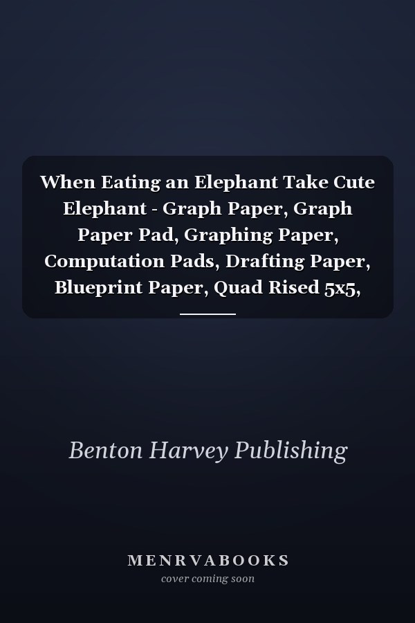 When Eating an Elephant Take Cute Elephant - Graph Paper, Graph Paper Pad, Graphing Paper, Computation Pads, Drafting Paper, Blueprint Paper, Quad Rised 5x5, Grid Paper for Math and Science Student
