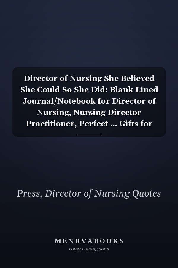 Director of Nursing She Believed She Could So She Did: Blank Lined Journal/Notebook for Director of Nursing, Nursing Director Practitioner, Perfect ... Gifts for Women, Mother's Day and Christmas