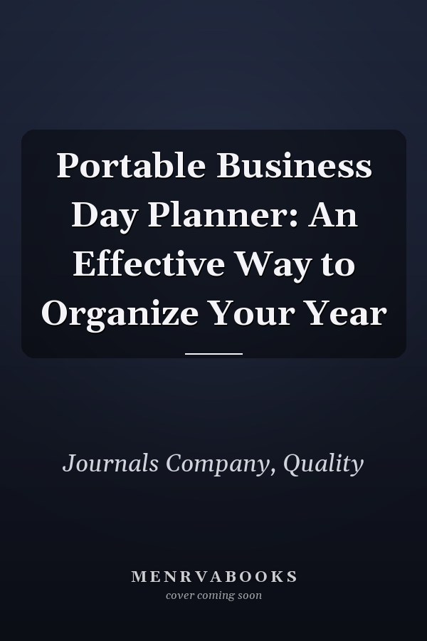 Portable Business Day Planner: An Effective Way to Organize Your Year