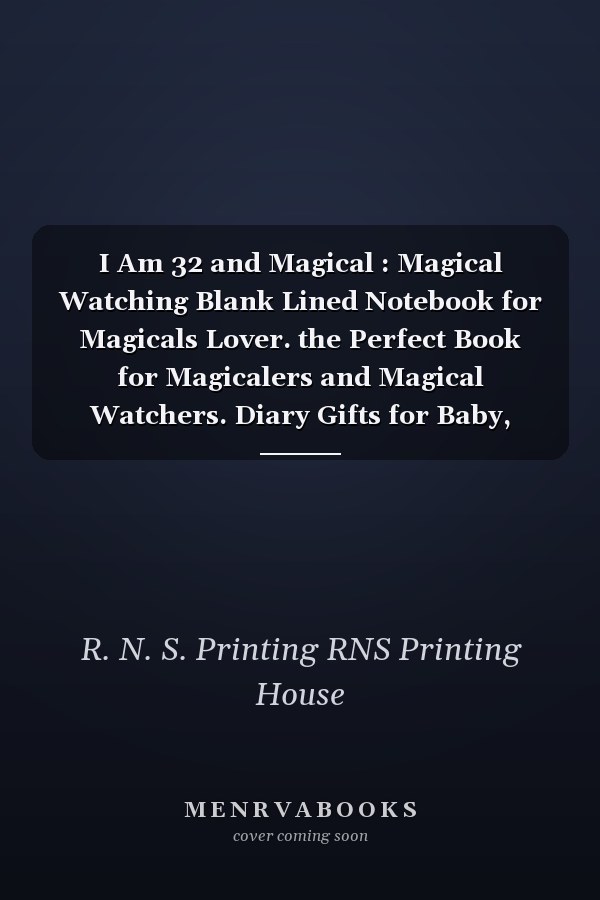 I Am 32 and Magical : Magical Watching Blank Lined Notebook for Magicals Lover. the Perfect Book for Magicalers and Magical Watchers. Diary Gifts for Baby, Girls, Boys, Friends, Women, Men, etc. Magical Birthday Notebook