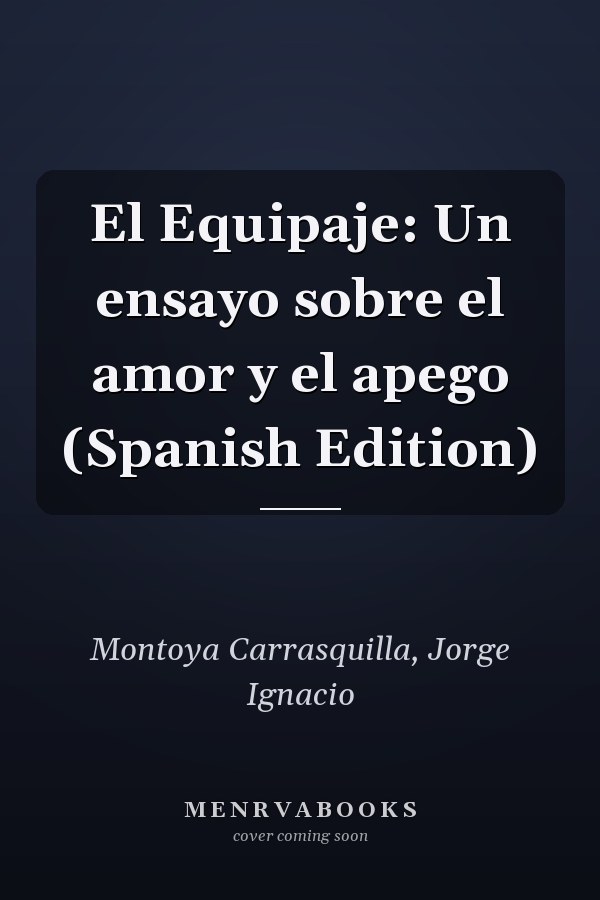El Equipaje: Un ensayo sobre el amor y el apego (Spanish Edition)