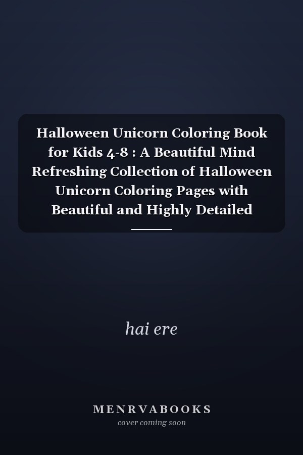 Halloween Unicorn Coloring Book for Kids 4-8 : A Beautiful Mind Refreshing Collection of Halloween Unicorn Coloring Pages with Beautiful and Highly Detailed Images(Volume 1)