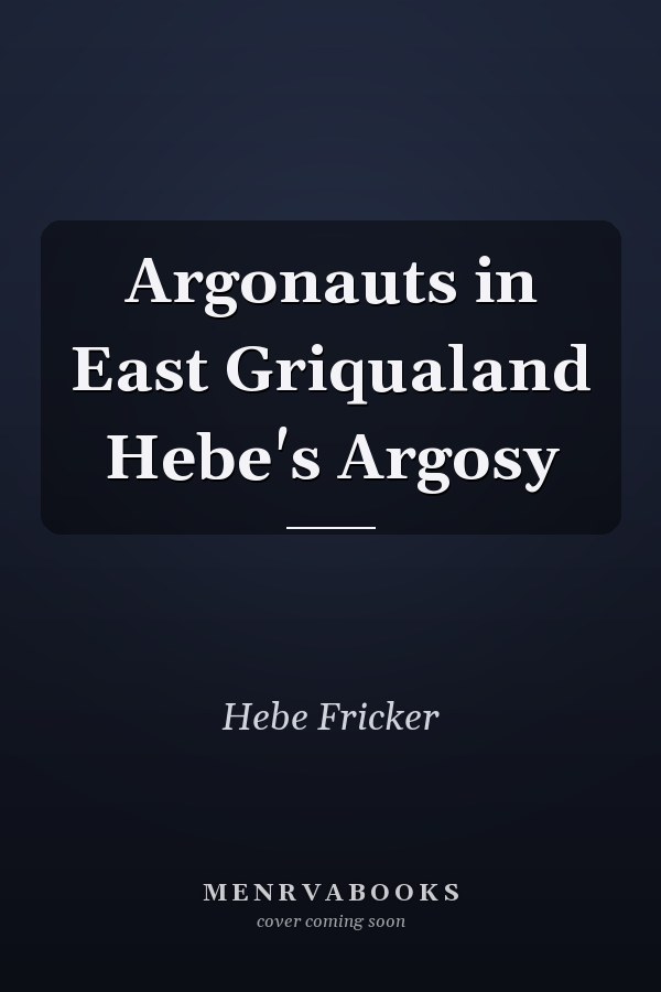Argonauts in East Griqualand Hebe's Argosy