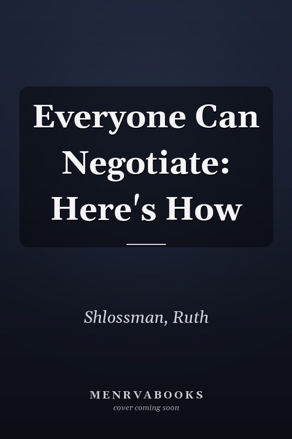 Everyone Can Negotiate: Here's How