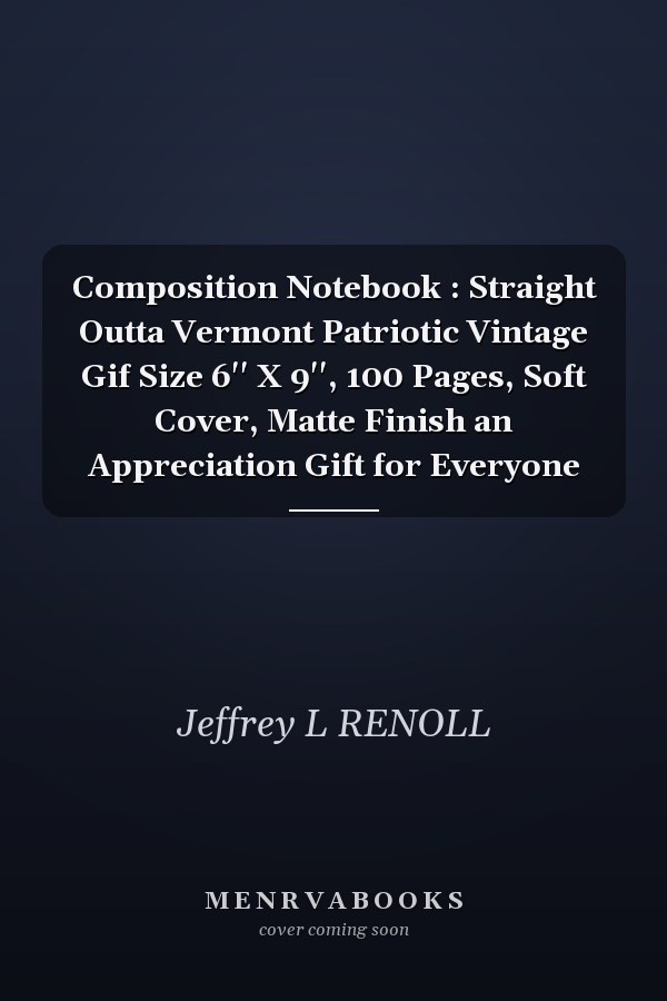 Composition Notebook : Straight Outta Vermont Patriotic Vintage Gif Size 6'' X 9'', 100 Pages, Soft Cover, Matte Finish an Appreciation Gift for Everyone