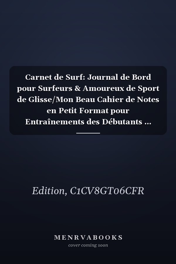 Carnet de Surf: Journal de Bord pour Surfeurs & Amoureux de Sport de Glisse/Mon Beau Cahier de Notes en Petit Format pour Entraînements des Débutants ... Plage Objet Surfeur (French Edition)