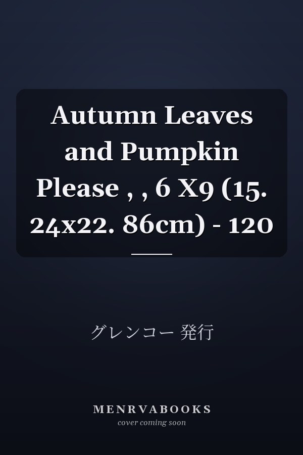 Autumn Leaves and Pumpkin Please , , 6 X9 (15. 24x22. 86cm) - 120